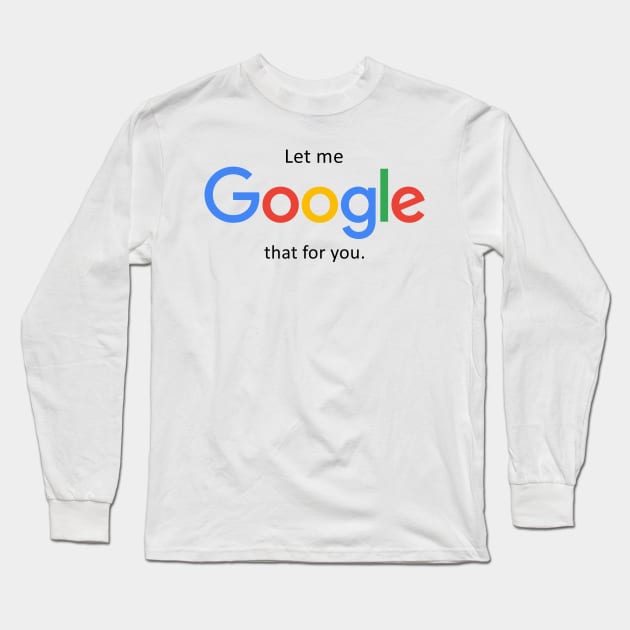 Let me Google that for you Long Sleeve T-Shirt by tabslabred